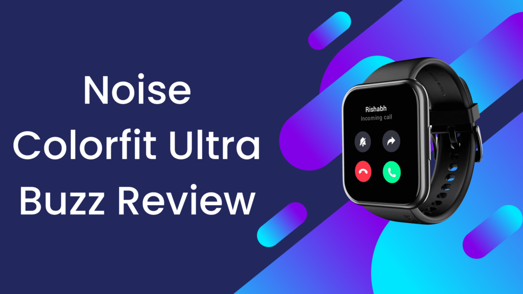 Noise Colorfit Ultra Buzz Review सह म कलग वच GADXT