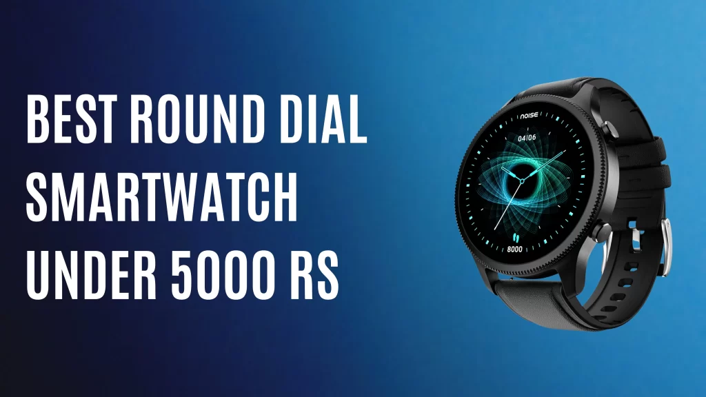 Best round 2025 smartwatch under 5000